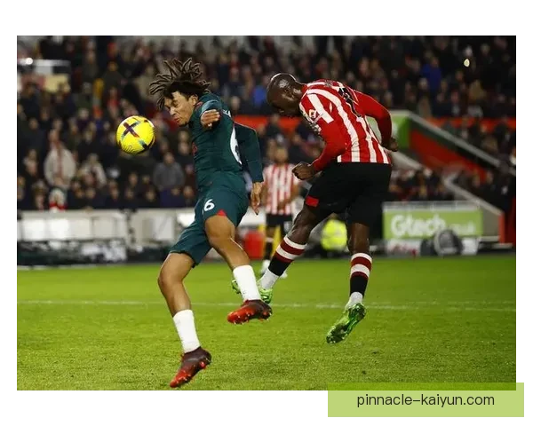 英超火热布伦特福德表现稳健，继续在积分榜上争取更高排名